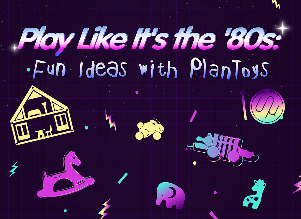 Play It Like It’s the 80’s: Fun & Nostalgic Ideas with PlanToys