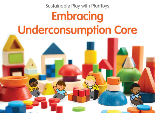 Sustainable Play with PlanToys: Embracing Underconsumption Core